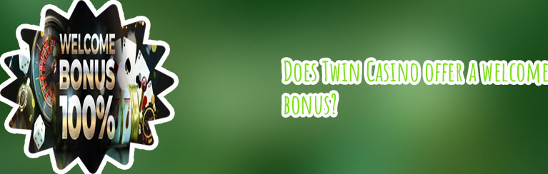 Twin casino welcome bonus